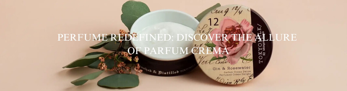 Parfum Crema - The Must-Have Perfume